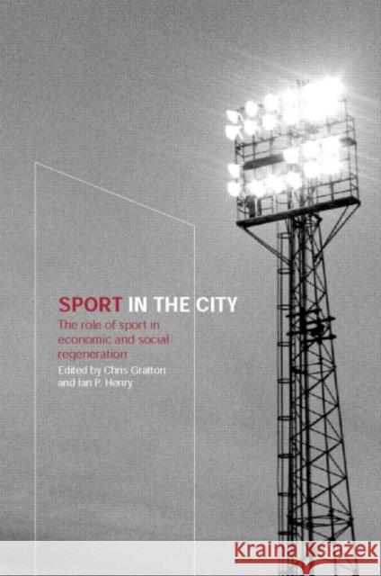 Sport in the City: The Role of Sport in Economic and Social Regeneration Gratton, Chris 9780415243490