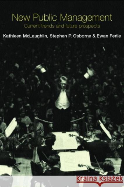 New Public Management: Current Trends and Future Prospects McLaughlin, Kathleen 9780415243636 Routledge