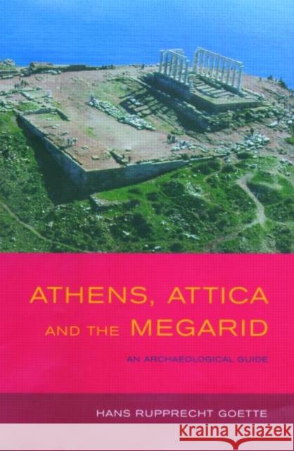 Athens, Attica and the Megarid: An Archaeological Guide Goette, Hans Rupprecht 9780415243704 Routledge