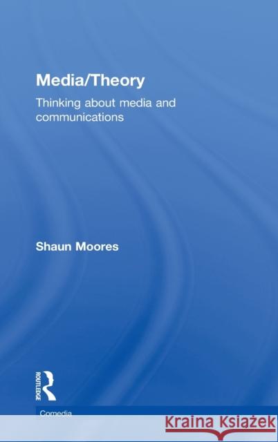 Media/Theory: Thinking about Media and Communications Moores, Shaun 9780415243834