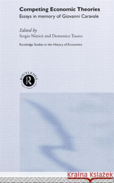 Competing Economic Theories : Essays in Honour of Giovanni Caravale Sergio Nistico Nistico Sergio                           Domenico A. Tosato 9780415244169 Routledge