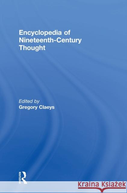 Encyclopedia of Nineteenth Century Thought Gregory Claeys 9780415244190 Routledge