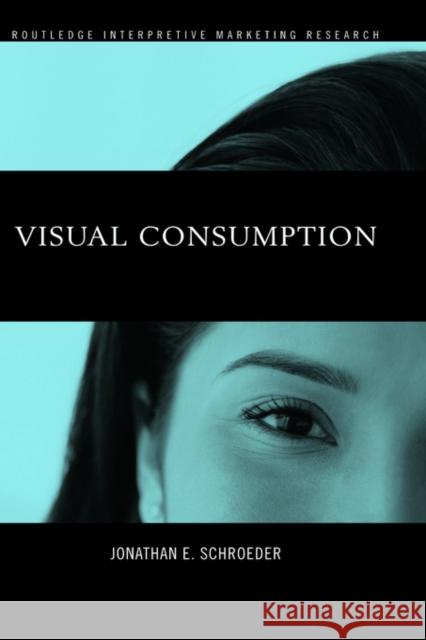 Visual Consumption Jonathan E. Schroeder J. Schroeder 9780415244244 Routledge