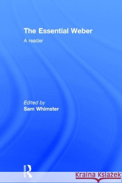 The Essential Weber: A Reader Whimster, Sam 9780415244268 Routledge