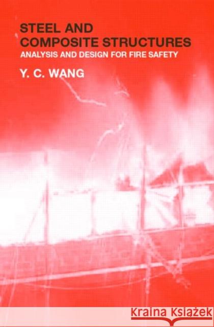 Steel and Composite Structures : Behaviour and Design for Fire Safety Y. C. Wang Wang y. C. 9780415244367 Taylor & Francis Group