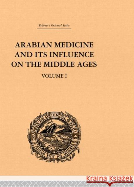 Arabian Medicine and its Influence on the Middle Ages: Volume I Donald Campbell 9780415244626