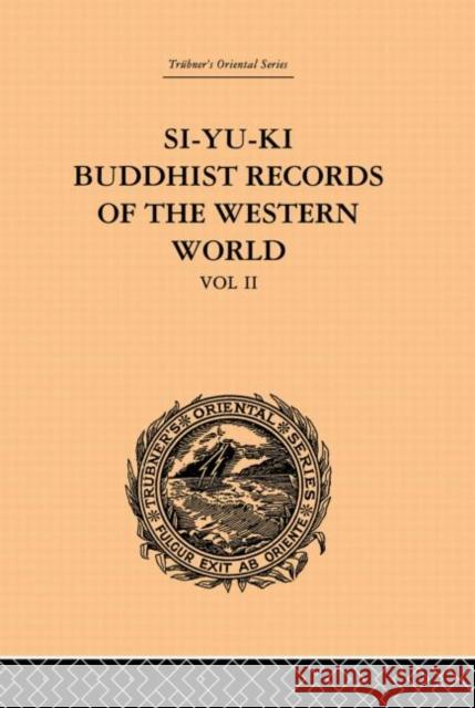 Si-Yu-Ki: Buddhist Records of the Western World : Translated from the Chinese of Hiuen Tsiang (A.D. 629): Volume II Samuel Beal 9780415244701 