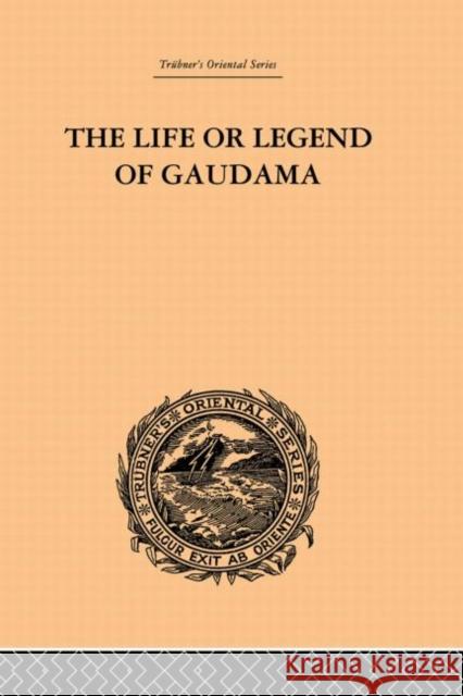 The Life or Legend of Gaudama : The Buddha of the Burmese: Volume I Paul Ambroise Bigandet 9780415244725 Routledge