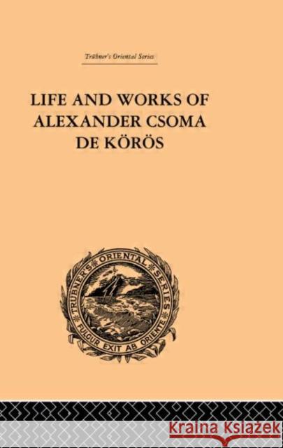 Life and Works of Alexander Csoma De Koros Theodore Duka 9780415244770