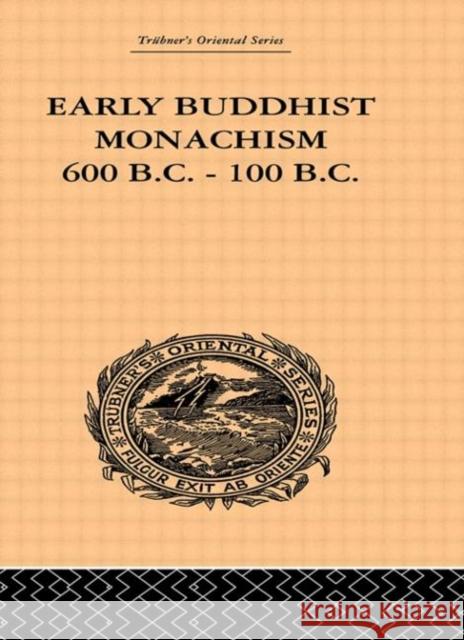 Early Buddhist Monachism : 600 BC - 100 BC Sukumar Dutt 9780415244787
