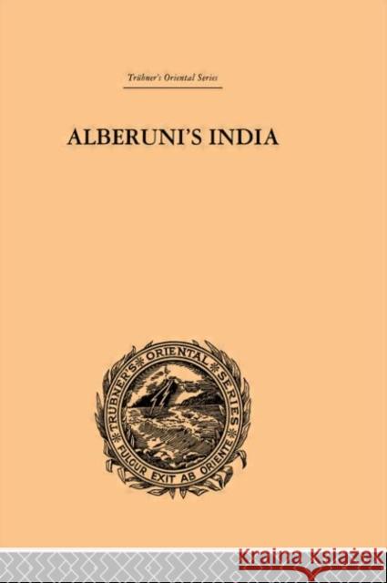 Alberuni's India : An Account of the Religion, Philosophy, Literature, Geography, Chronology, Astronomy, Customs, Laws and Astrology of India: Volume II Edward Sachau 9780415244985 Routledge
