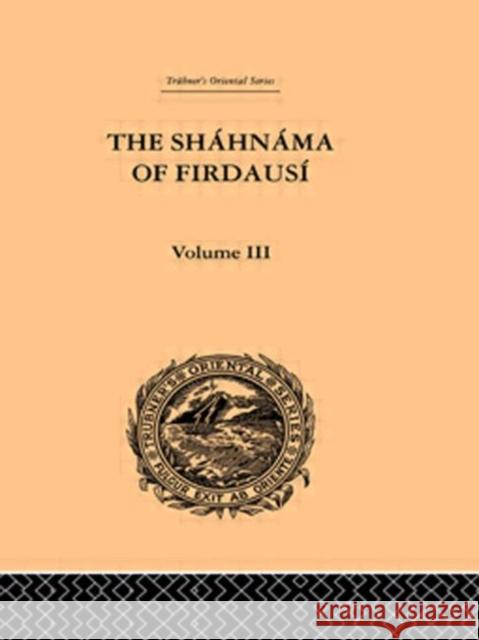 The Shahnama of Firdausi: Volume III Arthur Warner Edmond Warner 9780415245401