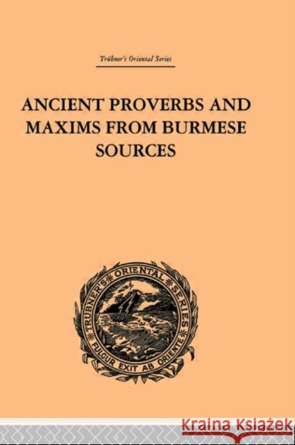 Ancient Proverbs and Maxims from Burmese Sources : Or The Niti Literature of Burma James Gray 9780415245494