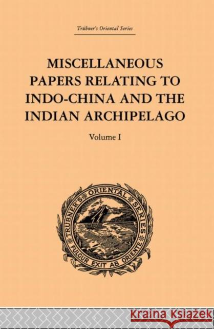 Miscellaneous Papers Relating to Indo-China and the Indian Archipelago: Volume I Reinhold Rost 9780415245531 Routledge