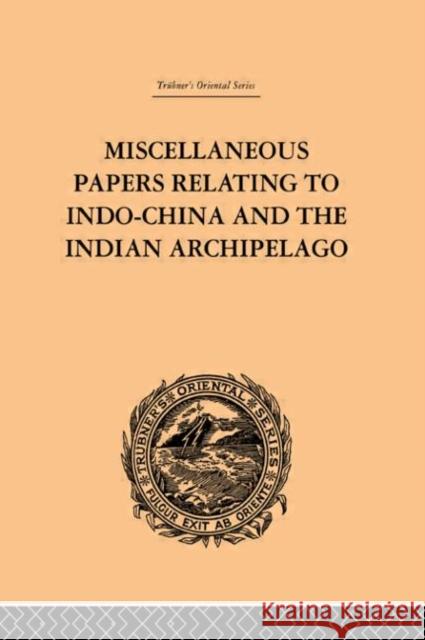 Miscellaneous Papers Relating to Indo-China and the Indian Archipelago: Volume II Reinhold Rost 9780415245548 Routledge