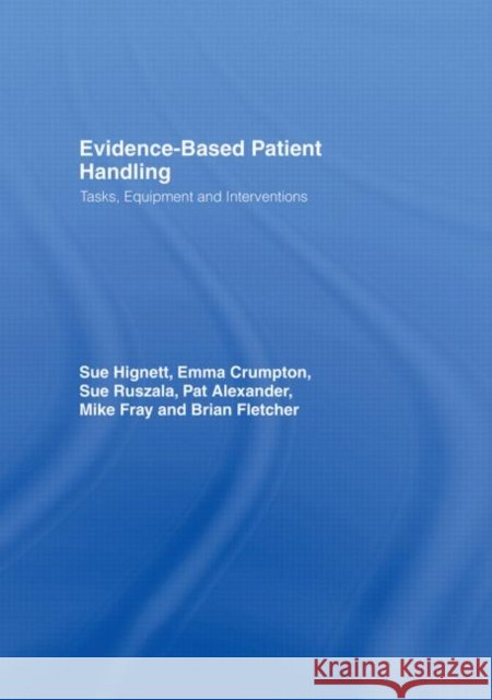 Evidence-Based Patient Handling : Techniques and Equipment David Bohm Crumpton Hignett Sue Hignett 9780415246316