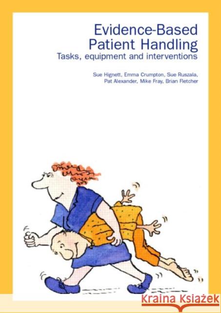 Evidence-Based Patient Handling: Techniques and Equipment Alexander, Pat 9780415246323 Routledge