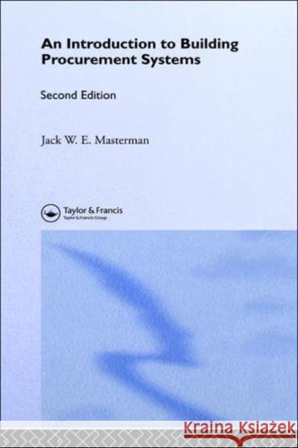 Introduction to Building Procurement Systems J. W. E. Masterman Jack W. E. Masterman Ja Masterma 9780415246415 Taylor & Francis