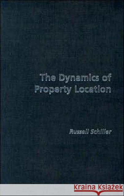 The Dynamics of Property Location: Value and the Factors Which Drive the Location of Shops, Offices and Other Land Uses Schiller, Russell 9780415246453 Taylor & Francis Ltd