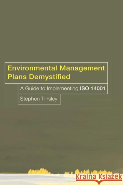 Environmental Management Plans Demystified: A Guide to Iso14001 Tinsley, Stephen 9780415246637