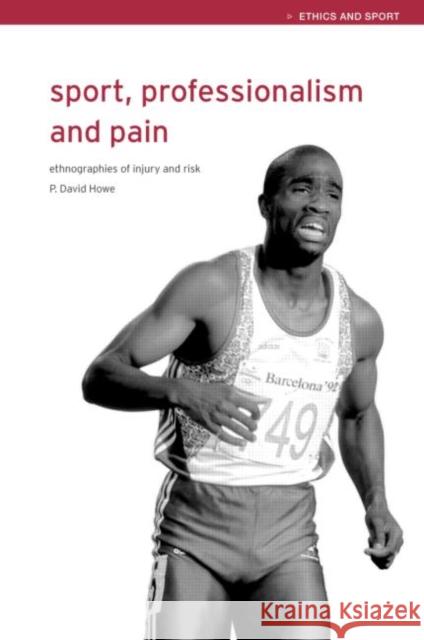 Sport, Professionalism and Pain : Ethnographies of Injury and Risk David Howe P. David Howe 9780415247306 Routledge