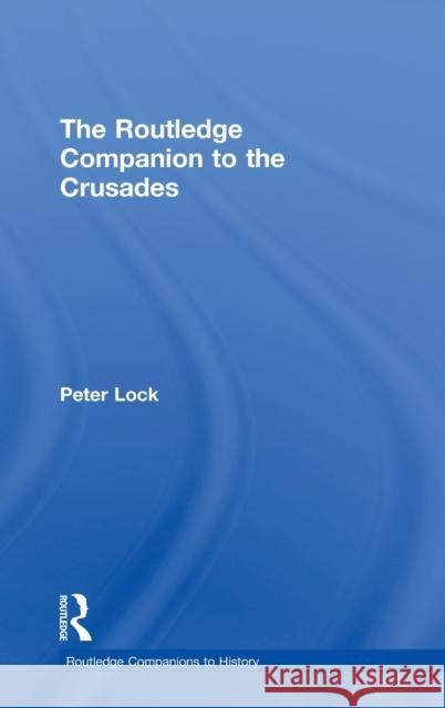 The Routledge Companion to the Crusades Peter Lock 9780415247320 Routledge