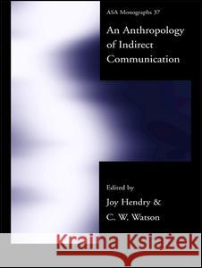 An Anthropology of Indirect Communication Hendry, Joy 9780415247443 Routledge