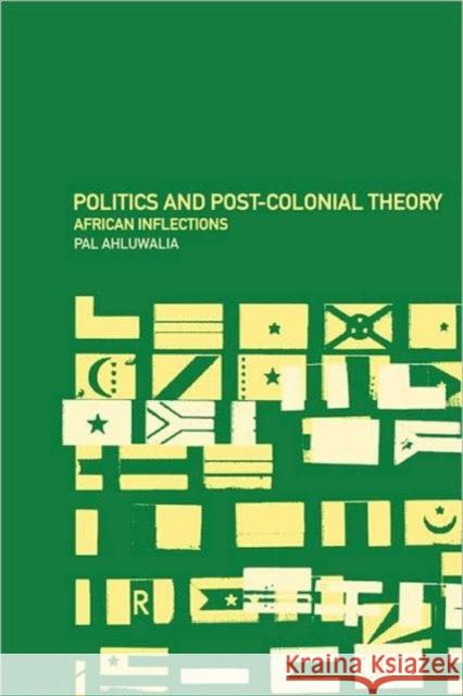 Politics and Post-Colonial Theory: African Inflections Ahluwalia, Pal 9780415247504 0