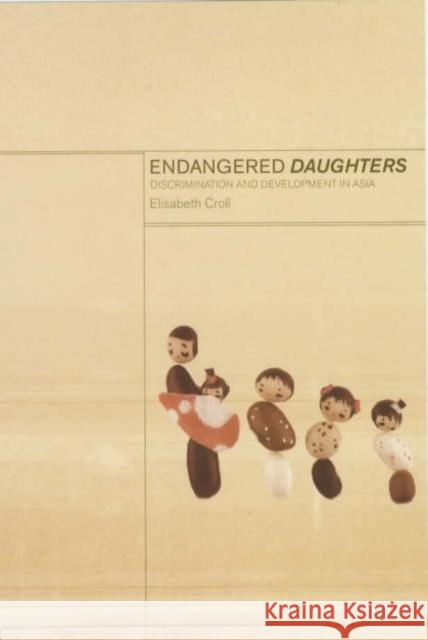 Endangered Daughters: Discrimination and Development in Asia Croll, Elizabeth 9780415247641 Routledge