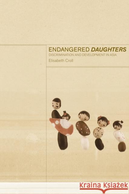 Endangered Daughters: Discrimination and Development in Asia Croll, Elizabeth 9780415247658 Routledge