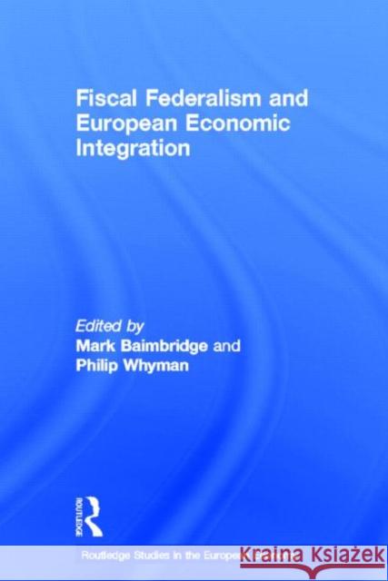 Fiscal Federalism and European Economic Integration Mark Baimbridge Philip Whyman 9780415247665 Routledge