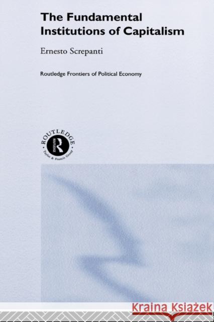 The Fundamental Institutions of Capitalism Ernesto Screpanti 9780415247672 Routledge