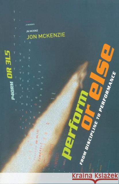 Perform or Else: From Discipline to Performance McKenzie, Jon 9780415247696 Routledge