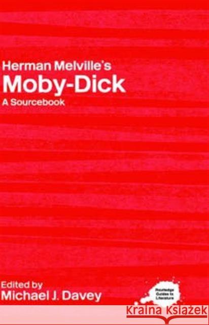 Herman Melville's Moby-Dick: A Routledge Study Guide and Sourcebook Davey, Michael J. 9780415247702 Routledge