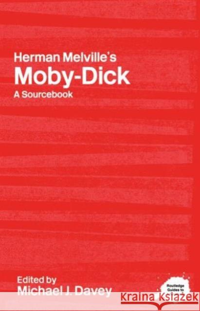 Herman Melville's Moby-Dick: A Routledge Study Guide and Sourcebook Davey, Michael J. 9780415247719 0