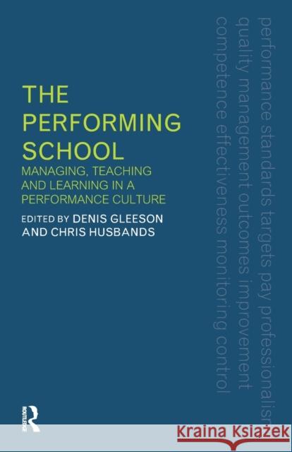 The Performing School: Managing Teaching and Learning in a Performance Culture Gleeson, Dennis 9780415247801 Falmer Press