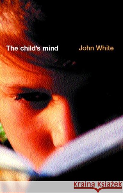 The Child's Mind John White White John 9780415247832 Routledge/Falmer