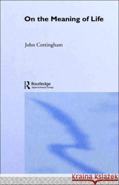 On the Meaning of Life John Cottingham J. Cottingham Cottingham John 9780415247993 Routledge