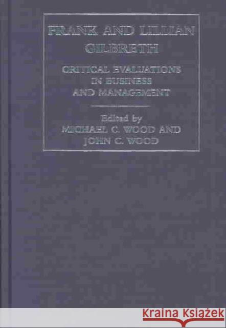 Frank and Lilian Gilbreth: Critical Evaluations in Business and Management Wood, John C. 9780415248280 Routledge