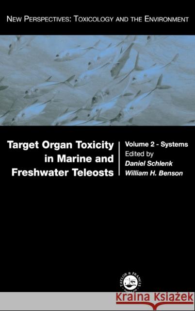 Target Organ Toxicity in Marine and Freshwater Teleosts: Systems Schlenk, Daniel 9780415248396 CRC Press
