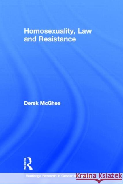 Homosexuality, Law and Resistance Derek McGhee McGhee Derek 9780415249027 Routledge