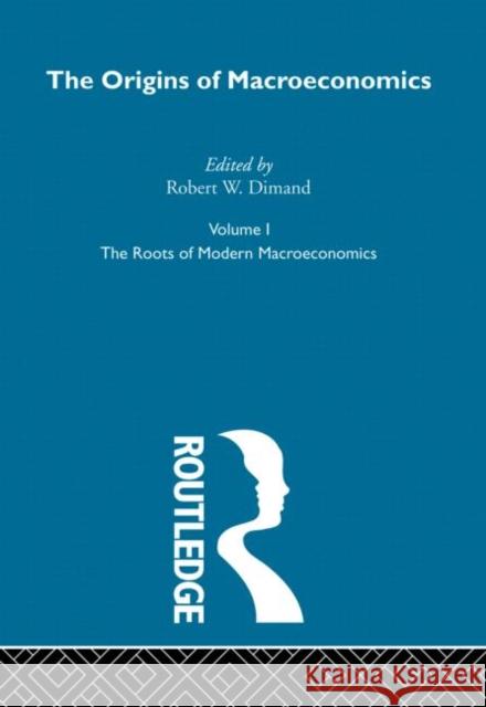 Origins of Macroeconomics : Volume One Robert Dimand 9780415249300 Routledge