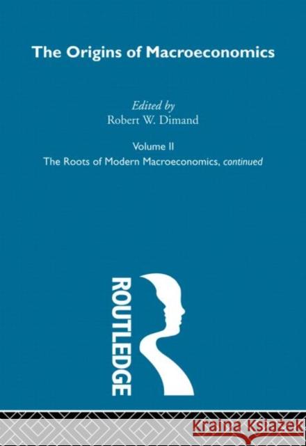 Origins of Macroeconomics : Volume Two Robert W. Dimand 9780415249317 Routledge