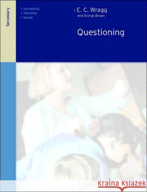 Questioning in the Secondary School E. C. Wragg George Brow George Brown 9780415249522 Routledge Chapman & Hall