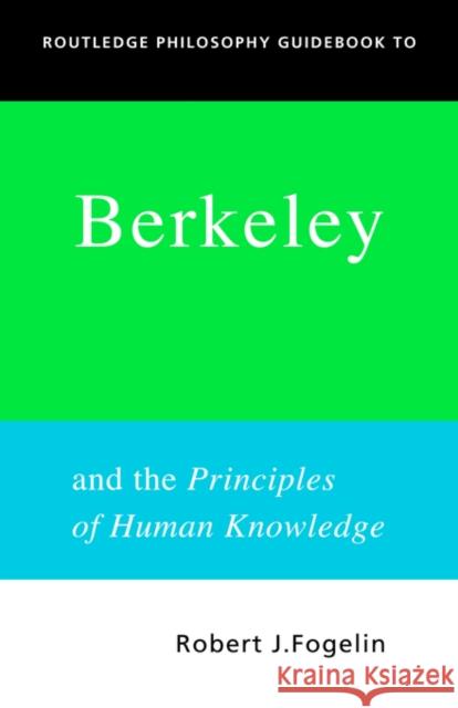 Routledge Philosophy Guidebook to Berkeley and the Principles of Human Knowledge Fogelin, Robert 9780415250108 Routledge