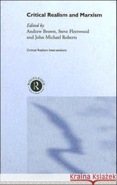 Critical Realism and Marxism Andrew Brown Steve Fleetwood Michael Roberts 9780415250122 Routledge