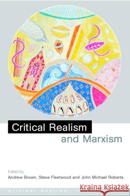 Critical Realism and Marxism Andrew Brown Steve Fleetwood Michael Roberts 9780415250139 Routledge