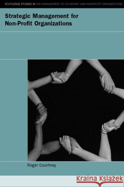 Strategic Management for Nonprofit Organizations Roger Courtney 9780415250245 0