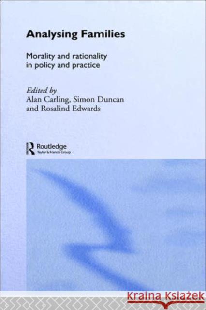 Analysing Families: Morality and Rationality in Policy and Practice Carling, Alan 9780415250399