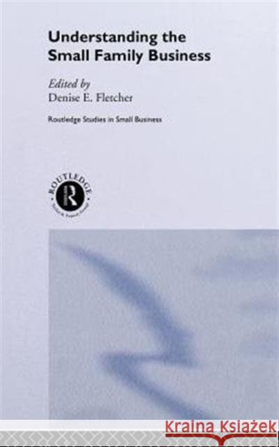 Understanding the Small Family Business D. Fletcher Denise Fletcher 9780415250535 Routledge